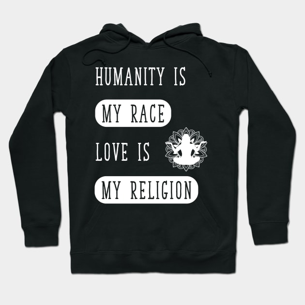 Humanity Is my race love is my religion Hoodie by captainmood